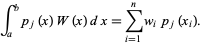  int_a^bp_j(x)W(x)dx=sum_(i=1)^nw_ip_j(x_i). 
