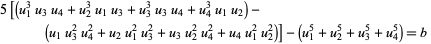 5[(u_1^3u_3u_4+u_2^3u_1u_3+u_3^3u_3u_4+u_4^3u_1u_2)-(u_1u_3^2u_4^2+u_2u_1^2u_3^2+u_3u_2^2u_4^2+u_4u_1^2u_2^2)]-(u_1^5+u_2^5+u_3^5+u_4^5)=b 