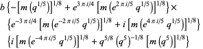 b{-[m(q^(1/5))]^(1/8)+e^(3pii/4)[m(e^(2pii/5)q^(1/5))]^(1/8)}×{e^(-3pii/4)[m(e^(-2pii/5)q^(1/5))]^(1/8)+i[m(e^(4pii/5)q^(1/5))]^(1/8)}{i[m(e^(-4pii/5)q^(1/5))]^(1/8)+q^(5/8)(q^5)^(-1/8)[m(q^5)]^(1/8)}