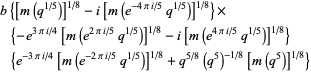 b{[m(q^(1/5))]^(1/8)-i[m(e^(-4pii/5)q^(1/5))]^(1/8)}×{-e^(3pii/4)[m(e^(2pii/5)q^(1/5))]^(1/8)-i[m(e^(4pii/5)q^(1/5))]^(1/8)}{e^(-3pii/4)[m(e^(-2pii/5)q^(1/5))]^(1/8)+q^(5/8)(q^5)^(-1/8)[m(q^5)]^(1/8)}