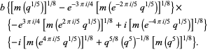 b{[m(q^(1/5))]^(1/8)-e^(-3pii/4)[m(e^(-2pii/5)q^(1/5))]^(1/8)}×{-e^(3pii/4)[m(e^(2pii/5)q^(1/5))]^(1/8)+i[m(e^(-4pii/5)q^(1/5))]^(1/8)}{-i[m(e^(4pii/5)q^(1/5))]^(1/8)+q^(5/8)(q^5)^(-1/8)[m(q^5)]^(1/8)}.