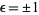 epsilon=+/-1