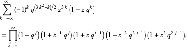  sum_(k=-infty)^infty(-1)^kq^((3k^2-k)/2)z^(3k)(1+zq^k) 
=product_(j=1)^infty(1-q^j)(1+z^(-1)q^j)(1+zq^(j-1))(1+z^(-2)q^(2j-1))(1+z^2q^(2j-1)).  