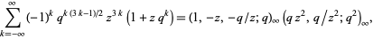  sum_(k=-infty)^infty(-1)^kq^(k(3k-1)/2)z^(3k)(1+zq^k)=(1,-z,-q/z;q)_infty(qz^2,q/z^2;q^2)_infty, 