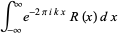 int_(-infty)^inftye^(-2piikx)R(x)dx