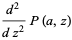 (d^2)/(dz^2)P(a,z)