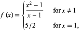  f(x)={(x^2-1)/(x-1) for x!=1; 5/2 for x=1, 