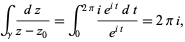  int_gamma(dz)/(z-z_0)=int_0^(2pi)(ie^(it)dt)/(e^(it))=2pii, 