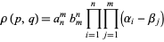  rho(p,q)=a_n^mb_m^nproduct_(i=1)^nproduct_(j=1)^m(alpha_i-beta_j) 