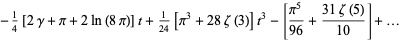 -1/4[2gamma+pi+2ln(8pi)]t+1/(24)[pi^3+28zeta(3)]t^3-[(pi^5)/(96)+(31zeta(5))/(10)]+...