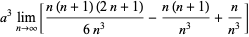 a^3lim_(n->infty)[(n(n+1)(2n+1))/(6n^3)-(n(n+1))/(n^3)+n/(n^3)]