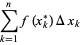  sum_(k=1)^nf(x_k^*)Deltax_k 