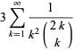 3sum_(k=1)^(infty)1/(k^2(2k; k))