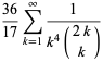 (36)/(17)sum_(k=1)^(infty)1/(k^4(2k; k))
