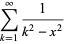 sum_(k=1)^(infty)1/(k^2-x^2)