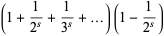 (1+1/(2^s)+1/(3^s)+...)(1-1/(2^s))