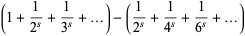 (1+1/(2^s)+1/(3^s)+...)-(1/(2^s)+1/(4^s)+1/(6^s)+...)