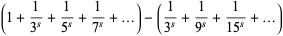 (1+1/(3^s)+1/(5^s)+1/(7^s)+...)-(1/(3^s)+1/(9^s)+1/(15^s)+...)