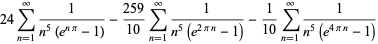 24sum_(n=1)^(infty)1/(n^5(e^(npi)-1))-(259)/(10)sum_(n=1)^(infty)1/(n^5(e^(2pin)-1))-1/(10)sum_(n=1)^(infty)1/(n^5(e^(4pin)-1))
