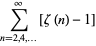 sum_(n=2,4,...)^(infty)[zeta(n)-1]