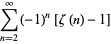 sum_(n=2)^(infty)(-1)^n[zeta(n)-1]