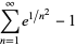 sum_(n=1)^(infty)e^(1/n^2)-1