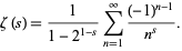  zeta(s)=1/(1-2^(1-s))sum_(n=1)^infty((-1)^(n-1))/(n^s). 