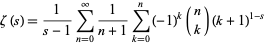  zeta(s)=1/(s-1)sum_(n=0)^infty1/(n+1)sum_(k=0)^n(-1)^k(n; k)(k+1)^(1-s) 