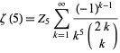  zeta(5)=Z_5sum_(k=1)^infty((-1)^(k-1))/(k^5(2k; k)) 