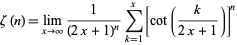  zeta(n)=lim_(x->infty)1/((2x+1)^n)sum_(k=1)^x[cot(k/(2x+1))]^n 