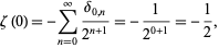  zeta(0)=-sum_(n=0)^infty(delta_(0,n))/(2^(n+1))=-1/(2^(0+1))=-1/2, 