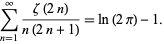  sum_(n=1)^infty(zeta(2n))/(n(2n+1))=ln(2pi)-1. 