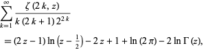  sum_(k=1)^infty(zeta(2k,z))/(k(2k+1)2^(2k)) 
 =(2z-1)ln(z-1/2)-2z+1+ln(2pi)-2lnGamma(z),   