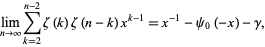  lim_(n->infty)sum_(k=2)^(n-2)zeta(k)zeta(n-k)x^(k-1)=x^(-1)-psi_0(-x)-gamma, 
