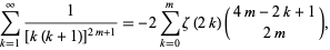  sum_(k=1)^infty1/([k(k+1)]^(2m+1))=-2sum_(k=0)^mzeta(2k)(4m-2k+1; 2m), 