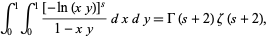  int_0^1int_0^1([-ln(xy)]^s)/(1-xy)dxdy=Gamma(s+2)zeta(s+2), 