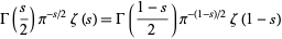  Gamma(s/2)pi^(-s/2)zeta(s)=Gamma((1-s)/2)pi^(-(1-s)/2)zeta(1-s) 