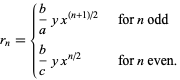  r_n={b/ayx^((n+1)/2)   for n odd; b/cyx^(n/2)   for n even. 