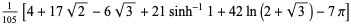 1/(105)[4+17sqrt(2)-6sqrt(3)+21sinh^(-1)1+42ln(2+sqrt(3))-7pi]