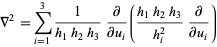  del ^2=sum_(i=1)^31/(h_1h_2h_3)partial/(partialu_i)((h_1h_2h_3)/(h_i^2)partial/(partialu_i)) 