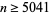 n>=5041