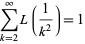  sum_(k=2)^inftyL(1/(k^2))=1 