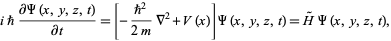  ih(partialPsi(x,y,z,t))/(partialt)=[-(h^2)/(2m)del ^2+V(x)]Psi(x,y,z,t)=H^~Psi(x,y,z,t), 