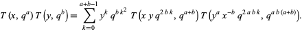  T(x,q^a)T(y,q^b)=sum_(k=0)^(a+b-1)y^kq^(bk^2)T(xyq^(2bk),q^(a+b))T(y^ax^(-b)q^(2abk),q^(ab(a+b))). 