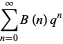 sum_(n=0)^(infty)B(n)q^n
