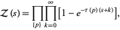  Z(s)=product_({p})product_(k=0)^infty[1-e^(-tau(p)(s+k))], 