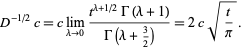  D^(-1/2)c=clim_(lambda->0)(t^(lambda+1/2)Gamma(lambda+1))/(Gamma(lambda+3/2))=2csqrt(t/pi). 
