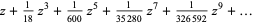 z+1/(18)z^3+1/(600)z^5+1/(35280)z^7+1/(326592)z^9+...