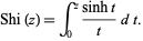  Shi(z)=int_0^z(sinht)/tdt. 