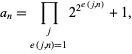  a_n=product_(j; e(j,n)=1)2^(2^(e(j,n)))+1, 